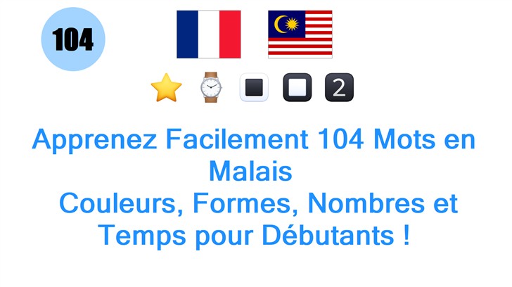 Apprenez Facilement 104 Mots en Malais : Couleurs, Formes, Nombres et Temps pour Débutants !